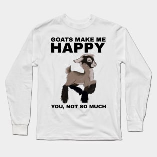 Goats Make Me Happy, You Not So Much - Goat Simulator Funny Long Sleeve T-Shirt